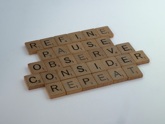 Refine, pause, observe, consider, repeat